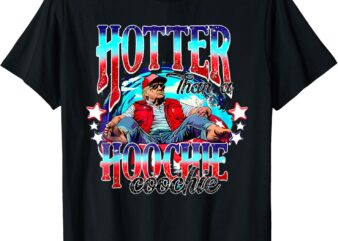 Funny Cute Trump Hotter Than A Hoochie Coochie T-Shirt