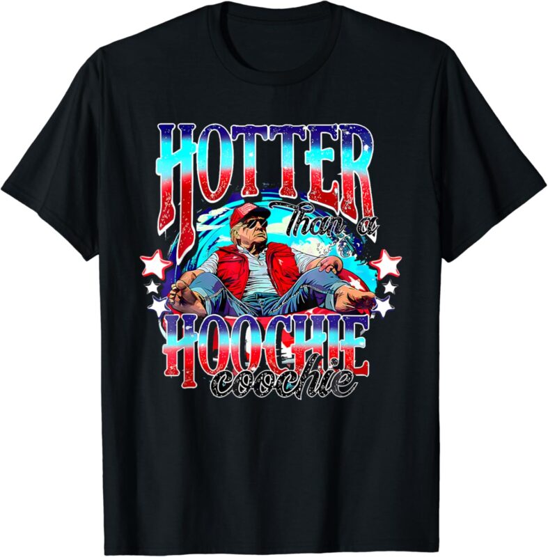 Funny Cute Trump Hotter Than A Hoochie Coochie T-Shirt