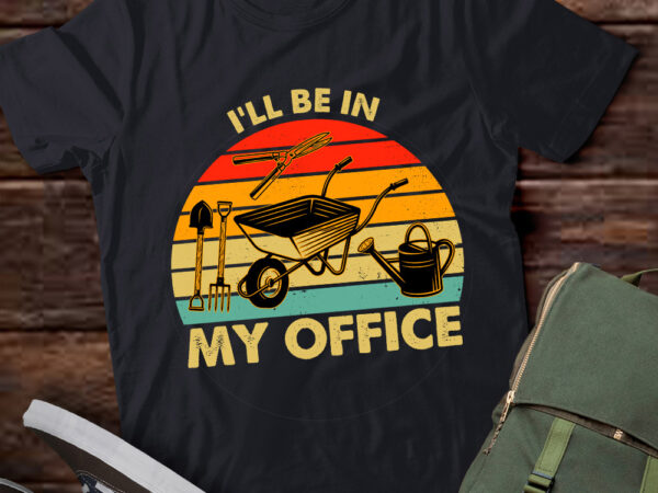Funny gardener plant lover i’ll be in my office garden lts-d t shirt graphic design