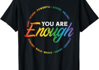 Gay You Are Enough Rainbow Pride Flag Ally LGBTQ Men Women T-Shirt