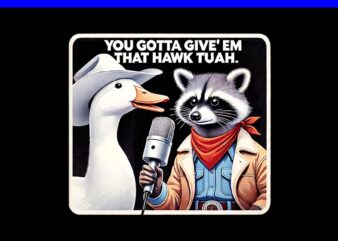 You Gotta Give ‘Em That Hawk Tuah PNG, Hawk tuah spit on that thang PNG, Hawk tuah Raccon PNG
