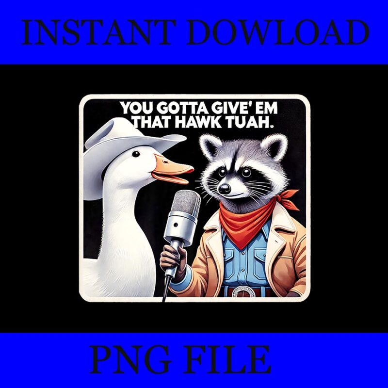 You Gotta Give ‘Em That Hawk Tuah PNG, Hawk tuah spit on that thang PNG, Hawk tuah Raccon PNG
