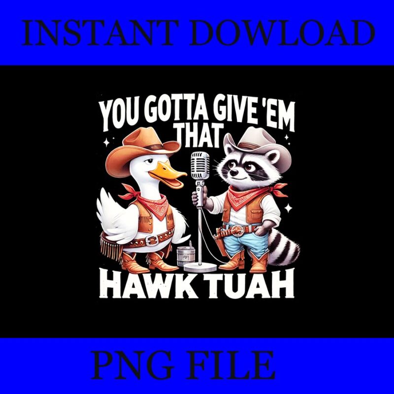 You Gotta Give ‘Em That Hawk Tuah PNG, Hawk tuah spit on that thang PNG, Hawk tuah Raccon PNG