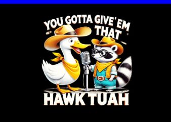 You Gotta Give ‘Em That Hawk Tuah PNG, Hawk tuah spit on that thang PNG, Hawk tuah Raccon PNG
