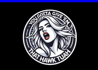 You Gotta Give ‘Em That Hawk Tuah PNG, Hawk tuah spit on that thang PNG, Hawk tuah Raccon PNG