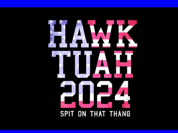 Hawk tuah 24 spit on that thang png, hawk tuah png graphic t shirt