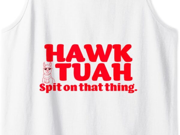 Hawk tuah, spit on that thang – hawk thua, hawk tua tank tophawk tuah, spit on that thang – hawk thua, hawk tua tank top graphic t shirt