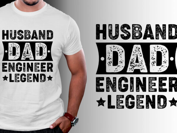 Husband dad engineer legend t-shirt design Husband dad engineer legend t-shirt design