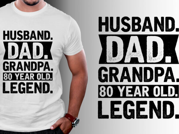 Husband dad grandpa 80 year old legend t-shirt design Husband dad grandpa 80 year old legend t-shirt design