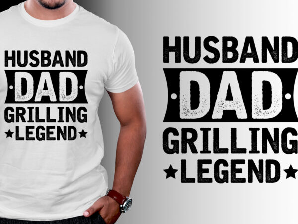 Husband dad grilling legend t-shirt design Husband dad grilling legend t-shirt design