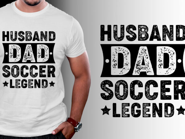 Husband dad soccer legend t-shirt design Husband dad soccer legend t-shirt design