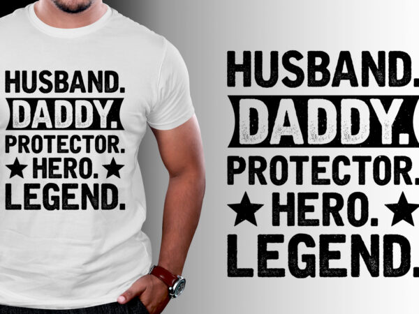 Husband daddy protector hero legend t-shirt design Husband daddy protector hero legend t-shirt design