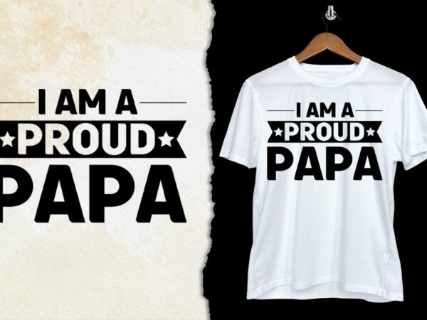 I am a proud papa t-shirt design
