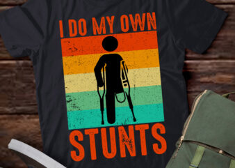 I Do My Own Stunts Broken Leg Feet Funny Injury Gift lts-d