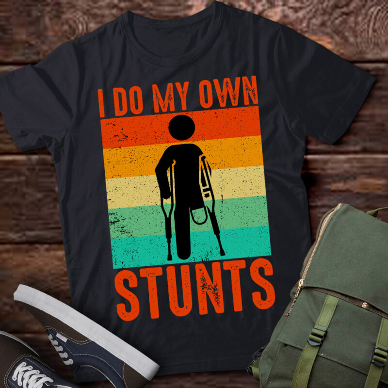 I Do My Own Stunts Broken Leg Feet Funny Injury Gift lts-d