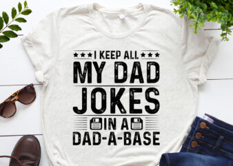 I Keep All My Dad Jokes In A Dad-A-Base T-Shirt Design