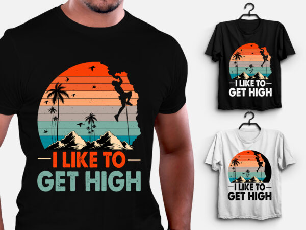 I like to get high t-shirt design I like to get high t-shirt design
