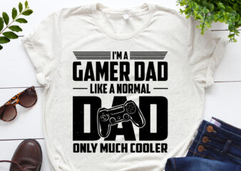 I’m A Gamer Dad Like A Normal Dad Only Much Cooler T-Shirt Design