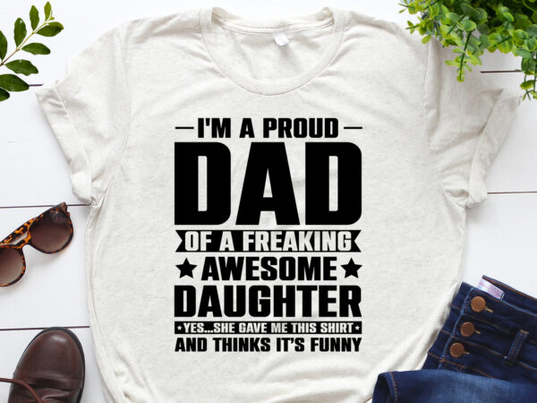 I’m a proud dad of an awesome daughter t-shirt design I’m a proud dad of an awesome daughter t-shirt design