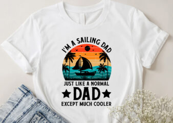 I’m A Sailing Dad Just Like A Normal Dad Except Much Cooler T-Shirt Design