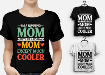 I’m a Running Mom Much Cooler T-Shirt Design