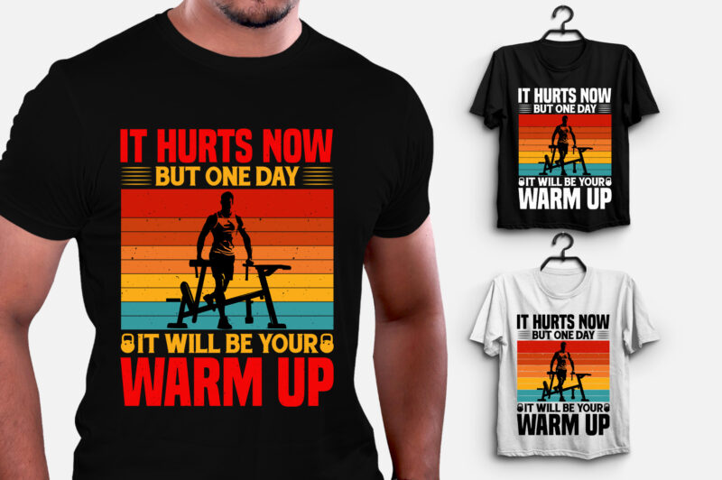 It Hurts Now But One Day it Will be Your Warm up T-Shirt Design