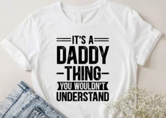 It’s a Daddy Thing You Wouldn’t Understand T-Shirt Design