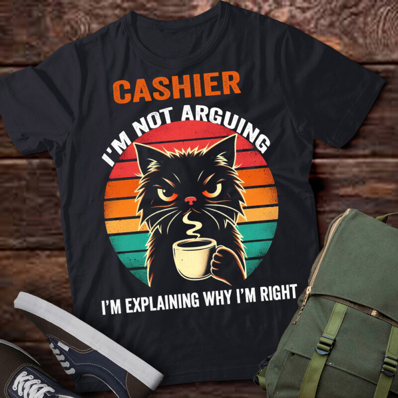 LT202 Cashier I’m Not Arguing I’m Explaining Why I’m Right