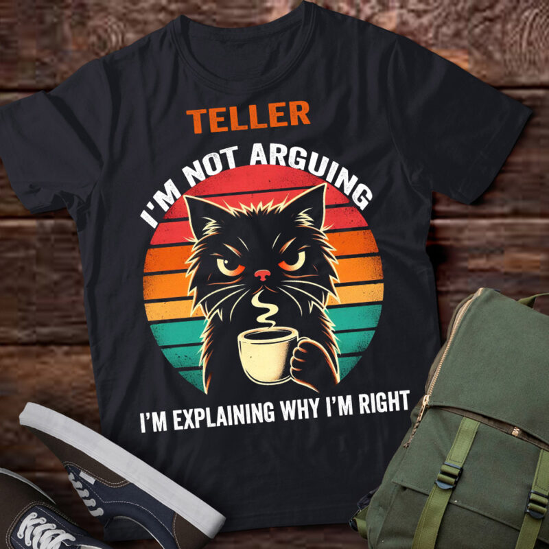 LT202 Teller I’m Not Arguing I’m Explaining Why I’m Right