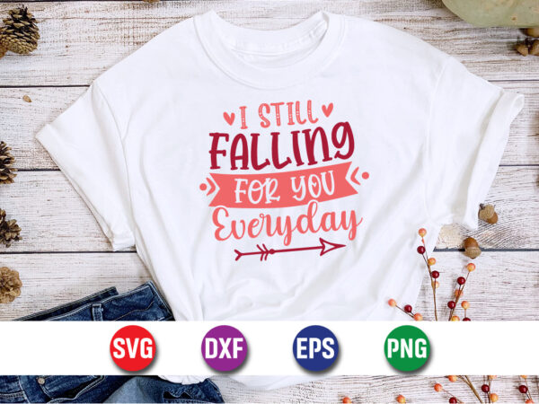 I still falling for you everyday, be my valentine vector, cute heart vector, funny valentines design, happy valentine shirt print template I still falling for you everyday, be my valentine vector, cute heart vector, funny valentines design, happy valentine shirt print template