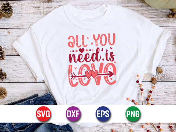 All you need is love, be my valentine vector, cute heart vector, funny valentines design, happy valentine shirt print template All you need is love, be my valentine vector, cute heart vector, funny valentines design, happy valentine shirt print template