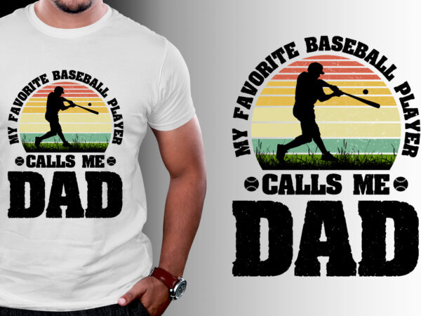 My favorite baseball player calls me dad t-shirt design My favorite baseball player calls me dad t-shirt design
