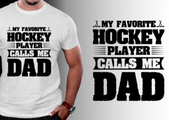 My Favorite Hockey Player Calls me Dad T-Shirt Design