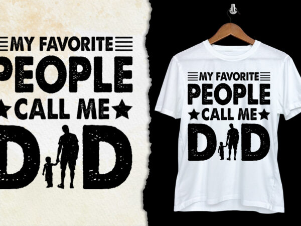 My favorite people call me dad t-shirt design My favorite people call me dad t-shirt design