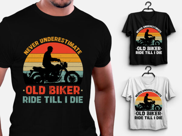 Never underestimate old biker ride till i die t-shirt design Never underestimate old biker ride till i die t-shirt design