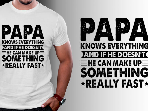 Papa knows everything t-shirt design Papa knows everything t-shirt design