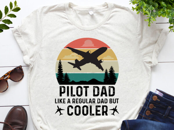 Pilot dad like a regular dad but cooler t-shirt design Pilot dad like a regular dad but cooler t-shirt design