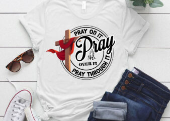 Pray Over It, Pray On It, Power In Prayer, Faith Inspirational, Christian, pray through it LTSD