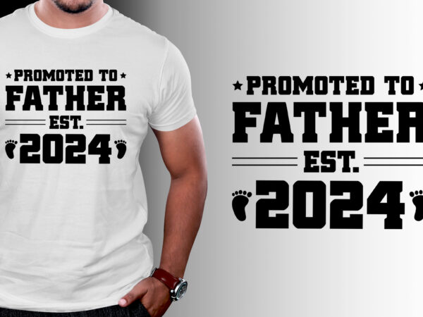 Promoted to father est 2024 t-shirt design Promoted to father est 2024 t-shirt design