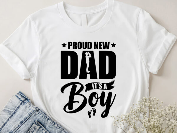 Proud new dad its a boy t-shirt design Proud new dad its a boy t-shirt design