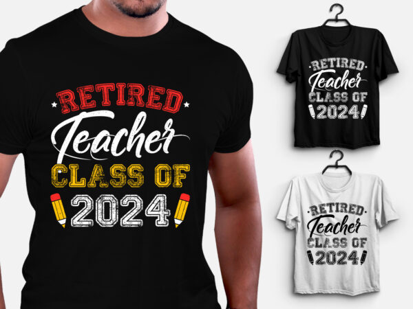 Retired teacher class of 2024 t-shirt design
