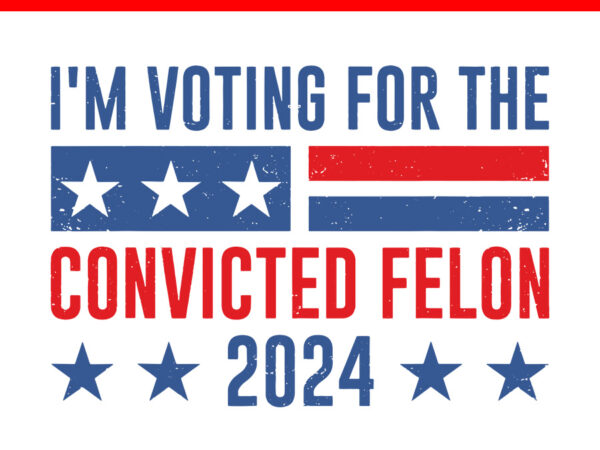 I’m voting convicted felon svg t shirt design for sale I’m voting convicted felon svg t shirt design for sale
