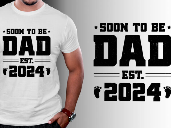 Soon to be dad est 2024 t shirt template vector Soon to be dad est 2024 t shirt template vector