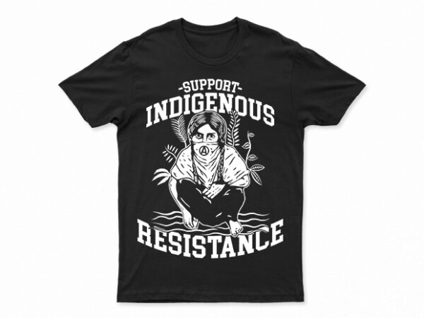 Support indigenous resistance | t-shirt design for sale | all files | very easy to use | print ready Support indigenous resistance | t-shirt design for sale | all files | very easy to use | print ready