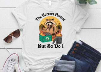 The Horrors Persist But So Do I Funny Raccoon lts-d