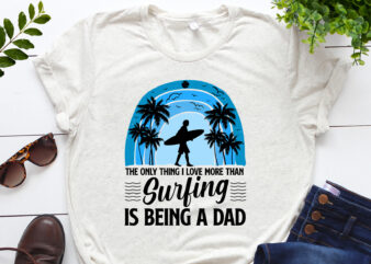 The Only Thing I Love more than Surfing is Being a Dad T-Shirt Design