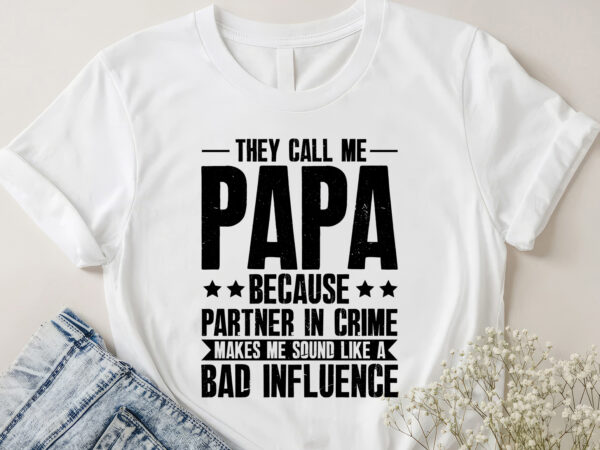 They call me papa because partner in crime t-shirt design They call me papa because partner in crime t-shirt design