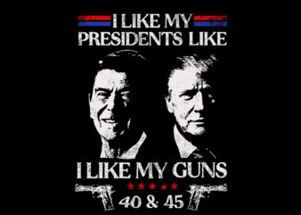 I Like My Presidents like I Like My Guns 40 45 SVG