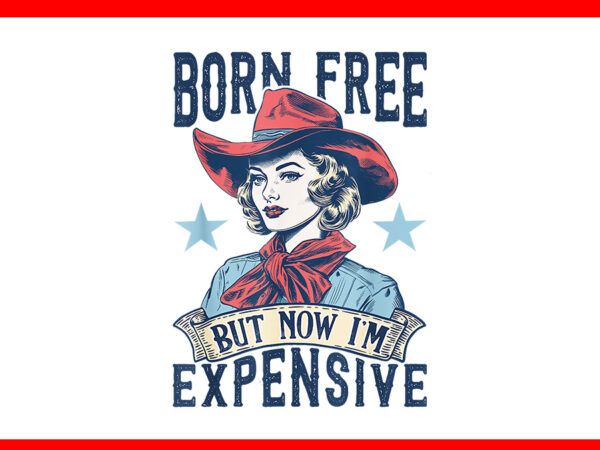 Born free but now i’m expensive retro 4th of july patriotic png t shirt template Born free but now i’m expensive retro 4th of july patriotic png t shirt template