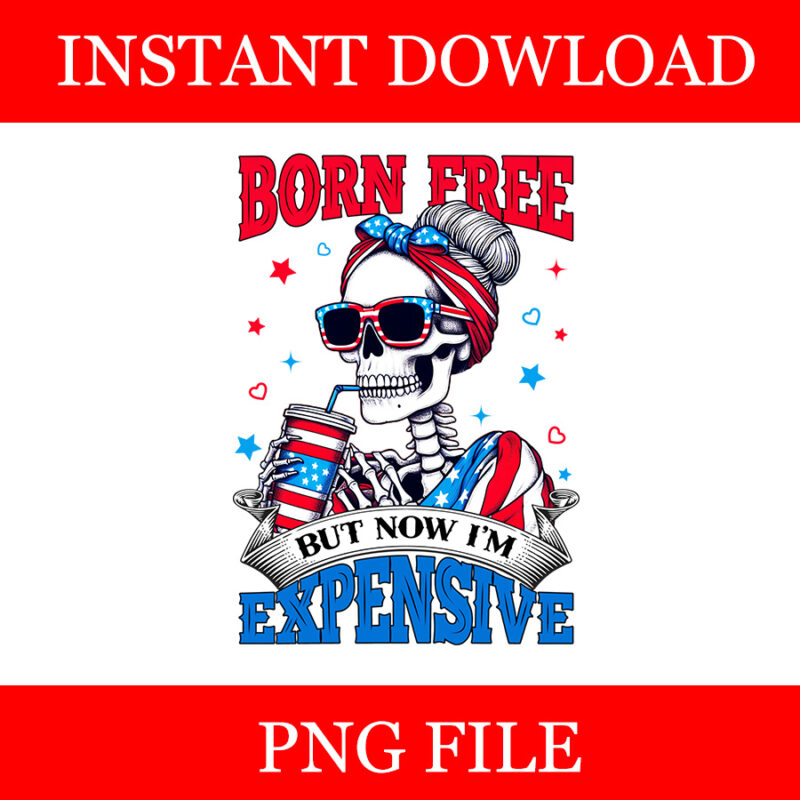 Born Free But Now I’m Expensive Skeleton PNG